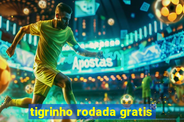 tigrinho rodada gratis